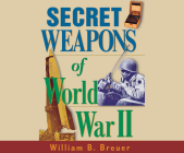 Secret Weapons of World War II By William B. Breuer, Fred Sanders (Read by) Cover Image