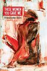 These Women You Gave Me By Antoinette Brim Cover Image