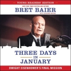 Three Days in January: Dwight Eisenhower's Final Mission By Bret Baier (Read by), Catherine Whitney (Contribution by), Danny Campbell (Read by) Cover Image