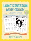 Long Division Workbook - Learn to Divide Double, Triple, & Multi-Digit: Practice 100 Days of Math Drills with Ronny the Frenchie Cover Image