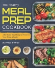 The Healthy Meal-Prep Cookbook: Affordable Meal Prep to Preserve Your Time & Sanity By Harriet Power Cover Image