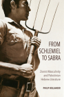 From Schlemiel to Sabra: Zionist Masculinity and Palestinian Hebrew Literature (Perspectives on Israel Studies) By Philip Hollander Cover Image
