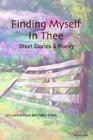 Finding Myself in Thee: Short Stories & Poetry By Jacqueline Faye Kennedy-Steen Cover Image