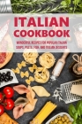 Italian Cookbook: Wonderful Recipes For Popular Italian Soups, Pasta, Fish, And Italian Desserts: How To Prepare Italian Cuisine Like An Cover Image