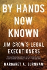 By Hands Now Known: Jim Crow's Legal Executioners By Margaret A. Burnham Cover Image