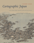 Cartographic Japan: A History in Maps By Kären Wigen (Editor), Sugimoto Fumiko (Editor), Cary Karacas (Editor) Cover Image
