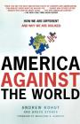 America Against the World: How We Are Different and Why We Are Disliked By Andrew Kohut, Bruce Stokes Cover Image