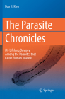 The Parasite Chronicles: My Lifelong Odyssey Among the Parasites That Cause Human Disease Cover Image