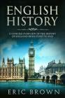 English History: A Concise Overview of the History of England from Start to End (Great Britain #1) Cover Image