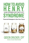 How to Avoid H. E. N. R. Y. Syndrome (High Earner Not Rich Yet): Financial Strategies to Own Your Future Cover Image