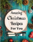 Amazing Christmas Recipes For You: Over 100 Delicious and Important Christmas Recipes By Little McTommy Cover Image