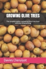 Growing Olive Trees: The complete guide to growing Olive trees from varieties to harvesting Cover Image