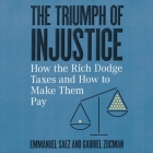 The Triumph of Injustice: How the Rich Dodge Taxes and How to Make Them Pay By Gabriel Zucman, Steve Menasche (Read by), Emmanuel Saez Cover Image