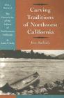 Carving Traditions of Northwest California (Classics in California Anthropology) By Ira Jacknis Cover Image