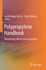 Polypropylene Handbook: Morphology, Blends and Composites By József Karger-Kocsis (Editor), Tamás Bárány (Editor) Cover Image