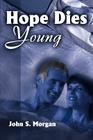 Hope Dies Young By John S. Morgan Cover Image