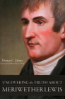 Uncovering the Truth About Meriwether Lewis By Thomas C. Danisi, Robert J. Moore (Foreword by) Cover Image