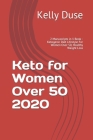 Keto for Women Over 50 2020: 2 Manuscripts in 1 Book - Ketogenic Diet Lifestyle For Women Over 50, Healthy Weight Loss Cover Image
