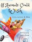 If Animals Could Wish By Sarah M. Flores, Maksym Stasiuk (Illustrator) Cover Image