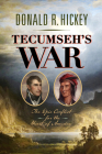 Tecumseh's War: The Epic Conflict for the Heart of America By Donald R. Hickey Cover Image