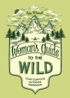 A Woman's Guide to the Wild: Your Complete Outdoor Handbook (Her Guide to the Wild) By Ruby McConnell, Teresa Grasseschi (Illustrator) Cover Image