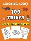 100 Things Coloring Books For Kids Ages 4-8: A Fun Kid for Great Gift book for Boys & Girls By Alan Lester Cover Image