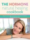 The Hormone Natural Healing Cookbook: Recipes to lose weight, re-balance & reset your metabolism. The hormone fix & cure. By Cooknation Cover Image