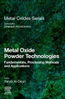 Metal Oxide Powder Technologies: Fundamentals, Processing Methods and Applications (Metal Oxides) Cover Image