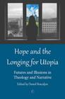 Hope and the Longing for Utopia: Futures and Illusions in Theology and Narrative By Daniel Boscaljon (Editor) Cover Image