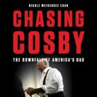 Chasing Cosby Lib/E: The Downfall of America's Dad By Nicole Weisensee Egan (Read by) Cover Image