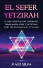 El Sefer Yetzirah: La guía definitiva para entender la primera obra sobre el misticismo judío que se menciona en el Talmud By Mari Silva Cover Image