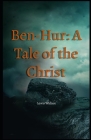 Ben-Hur: A Tale of the Christ Illustrated By Lewis Wallace Cover Image