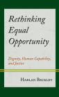 Rethinking Equal Opportunity: Dignity, Human Capability, and Justice Cover Image
