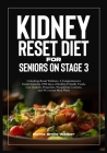 Kidney Reset Diet for Seniors on Stage 3: A Comprehensive Guide featuring 1500 days of Kidney-Friendly Foods, Low Sodium, Potassium, Phosphorus Conten Cover Image
