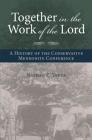Together in the Work of the Lord: A History of the Conservative Mennonite Conference (Studies in Anabaptist and Mennonite History) By Nathan E. Yoder Cover Image