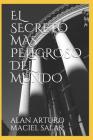 El Secreto Mas Peligroso del Mundo By Alan Arturo Maciel Salas Cover Image