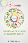 Vitamin: Important of vitaminIn our body system By Luke Marcus Cover Image