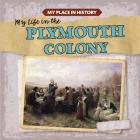 My Life in the Plymouth Colony (My Place in History) By Max Caswell Cover Image