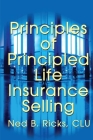 Principles of Principled Life Insurance Selling By Ned B. Ricks Cover Image