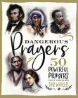 Dangerous Prayers: 50 Powerful Prayers That Changed the World By Susan Hill, Francesca Resta (Illustrator) Cover Image