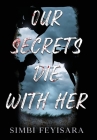 Our Secrets Die With Her By Simbi Feyisara Cover Image
