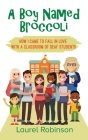A Boy Named Broccoli: How I Came to Fall in Love with a Classroom of Deaf Students By Laurel Robinson Cover Image
