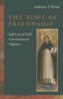 The Root of Friendship: Self-Love & Self-Governance in Aquinas By Anthony Flood Cover Image