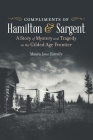 Compliments of Hamilton and Sargent: A Story of Mystery and Tragedy on the Gilded Age Frontier Cover Image