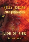 Lion of Fire: Riley Jordan and the Fire Prophecies Book 1 By Brittany Ranew Cover Image