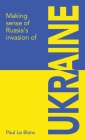 Making sense of Russia's invasion of Ukraine By Paul Le Blanc Cover Image