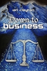 Down to Business By Ian Clayton Cover Image