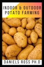 Indoor and Outdoor Potato Farming: Basic Step by Step Guide on Growing Potato Indoor and Outdoor Cover Image