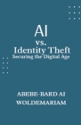 AI vs. Identity Theft: Securing the Digital Age Cover Image