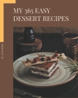 My 365 Easy Dessert Recipes: The Best Easy Dessert Cookbook that Delights Your Taste Buds By Lucia Dunn Cover Image